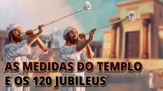 AS MEDIDAS DO TEMPLO E OS 120 JUBILEUS | COM ROMILSON FERREIRA