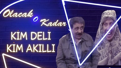 Olacak O Kadar | Kim Akıllı Kim Deli