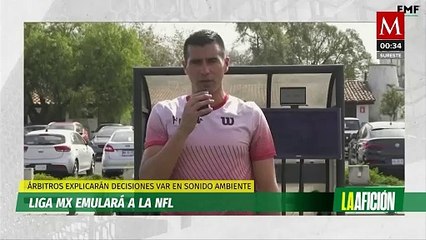 Liga MX emulará a la NFL; árbitros explicarán decisiones tomadas con el VAR