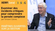 Examiner des incidents critiques pour comprendre la pensée complexe [Vincent Calvez]