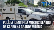 Polícia identifica mortos dentro de carro na Grande Vitória