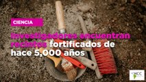 Investigadores encuentran recintos fortificados de hace 5,000 años