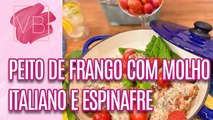 Aprenda a fazer PEITO DE FRANGO COM MOLHO ITALIANO E ESPINAFRE - Você Bonita (12/01/2024)