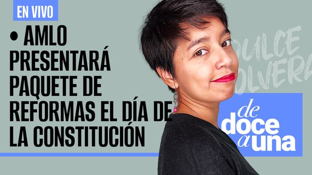 #EnVivo #DeDoceAUna ¬AMLO presentará paquete de reformas al PJ y pensiones el Día de la Constitución