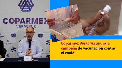 Coparmex Veracruz anuncia campaña de vacunación contra el covid