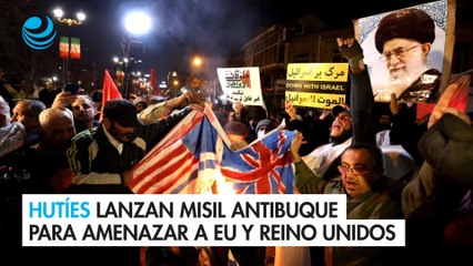 Hutíes lanzan misil antibuque para amenazar a EU y Reino Unido por bombardear Yemen