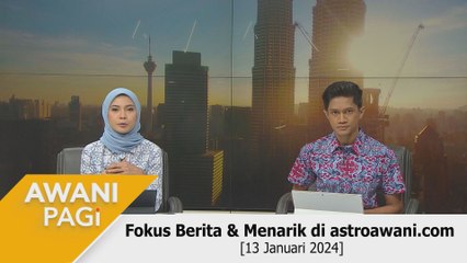 AWANI Pagi: Berita tumpuan & menarik di astroawani.com [13 Januari 2024]