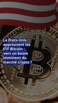 La Etats-Unis approuvent les ETF Bitcoin : vers un boom imminent du marché crypto ?