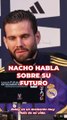 Nacho habla sobre su futuro en el Real Madrid