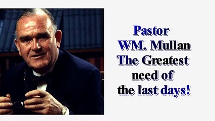 Pastor WM. Mullan The Greatest Need Of The Last Days