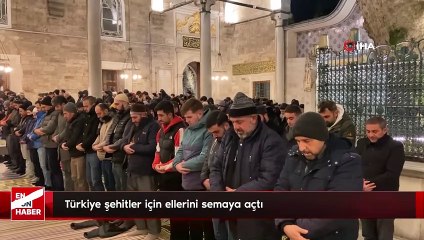 Türkiye şehitler için ellerini semaya açtı:
