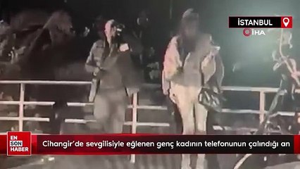 Cihangir'de sevgilisiyle eğlenen genç kadının telefonunun çalındığı an