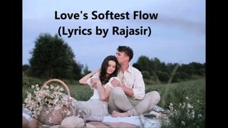 Love's Softest Flow (Lyrics by Rajasir)