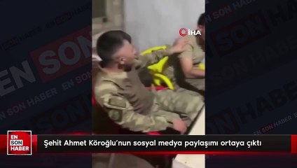 Şehit Ahmet Köroğlu'nun sosyal medya paylaşımı ortaya çıktı