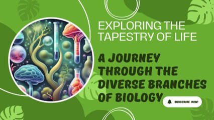 Exploring the Tapestry of Life: A Journey Through the Diverse Branches of Biology
