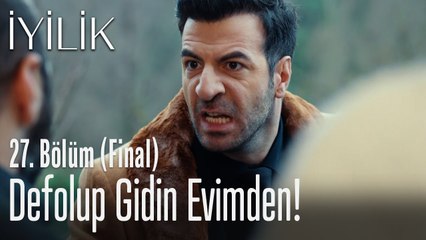 Defolup gidin evimden! - İyilik 27. Bölüm (Final)