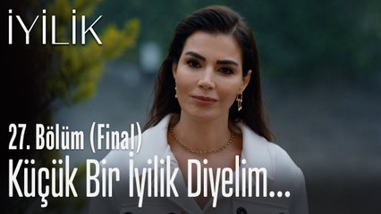 Küçük bir iyilik diyelim... - İyilik 27. Bölüm (Final)