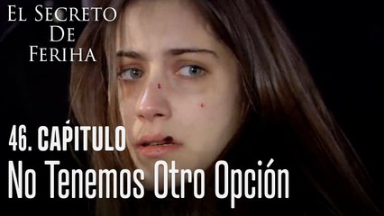 No tenemos otro opción - El Secreto De Feriha Capítulo 46 En Español