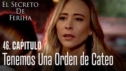 Tenemos una orden de cateo - El Secreto De Feriha Capítulo 46 En Español