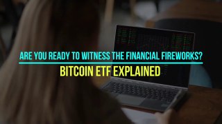 Are you ready to witness the financial fireworks-- - Bitcoin ETF Explained