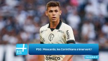 PSG : Moscardo, les Corinthians s'énervent !