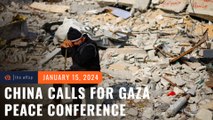 China calls for Gaza peace conference; Hamas to disclose fate of Israeli hostages
