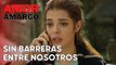 Sin barreras entre nosotros | Amor Amargo - Capitulo 11