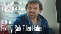 Fikri'yi şok eden haber! - Bizim Hikaye 8. Bölüm