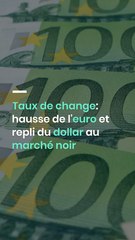 Taux de change : légère hausse de l'euro et léger repli du dollar sur le marché noir