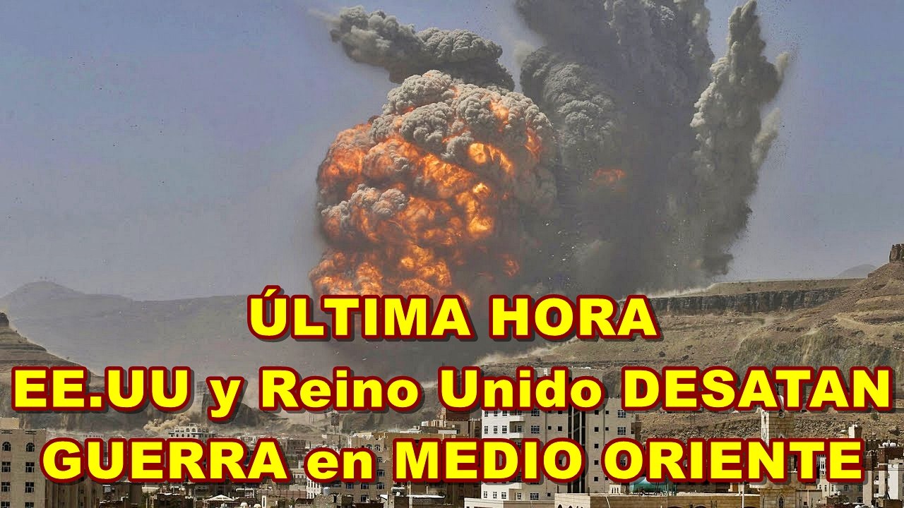 EE.UU y Reino Unido DESATAN la GUERRA CON YEMEN  en Medio Oriente