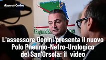 L'assessore Donini presenta il nuovo Polo Pneumo-Nefro-Urologico del San'Orsola: il  video