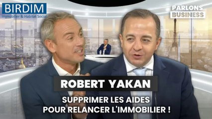 Robert Yakan : Supprimer les aides pour relancer l’immobilier