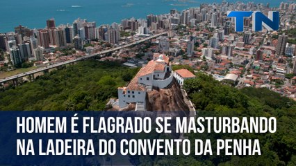 Homem é flagrado se masturbando na Ladeira do Convento da Penha 🚶‍♂️