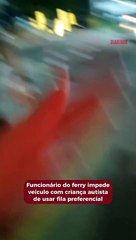 Funcionário do ferry impede veículo com criança autista de usar fila preferencial