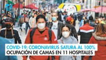 Covid-19: Coronavirus satura al 100% ocupación de camas en 11 hospitales de 7 estados