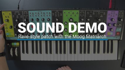 How To Create A Rave Style Patch With The Moog Matriarch