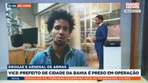 Vice-prefeito de cidade da Bahia é preso em operação | BandNews TV