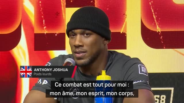 Poids lourds - Joshua : Ce combat est tout pour moi : mon âme, mon esprit, mon corps