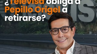 Televisa obliga a Pepillo Origel a retirarse
