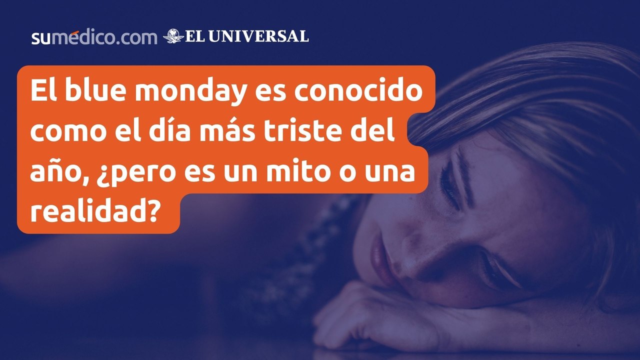 El blue monday es conocido como el día más triste del año, ¿pero es un mito o una realidad?