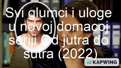 Od jutra do sutra (nova domaca serija 2022) - svi glumci i uloge u seriji