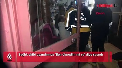 Sağlık ekibi uyandırınca 'Ben ölmedim mi ya' diye şaşırdı