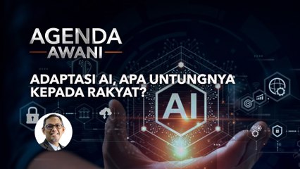 Agenda AWANI: Adaptasi AI, apa untungnya kepada rakyat?