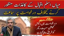 Hearing on petition against approval of Mian Aslam Iqbal's nomination papers