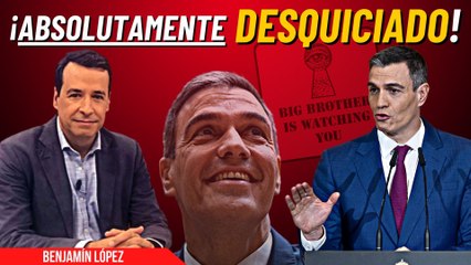 Benjamín López describe el disparatado mundo orwelliano en el que Pedro Sánchez ha convertido España
