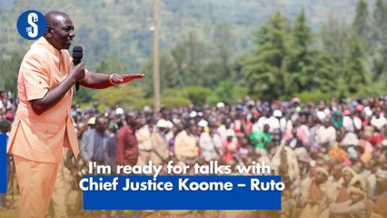 I'm ready for talks with Chief Justice Koome – Ruto
