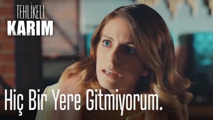 Hiç bir yere gitmiyorum - Tehlikeli Karım