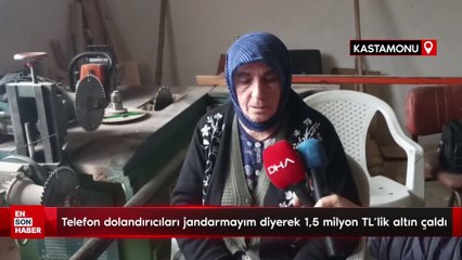 Telefon dolandırıcıları Kastamonu'da: Jandarmayım diyerek 1,5 milyon TL'lik altın çaldı