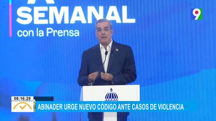 Abinader: “Urge nuevo código ante casos de violencia” | El Despertador