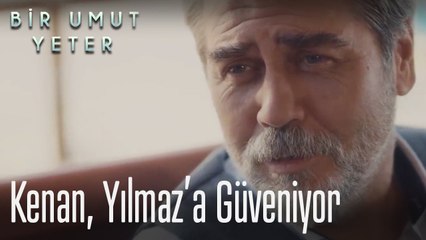 Kenan, Yılmaz'a güveniyor